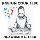Audiobook Design Your Life  - autor Sławomir Luter   - czyta Sławomir Luter