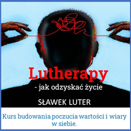 Audiobook Lutherapy - jak zbudować poczucie wartości  - autor Sławomir Luter   - czyta Sławomir Luter