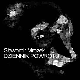 Audiobook Dziennik powrotu  - autor Sławomir Mrożek   - czyta Ksawery Jasieński