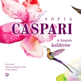 Audiobook W krainie kolibrów  - autor Sofia Caspari   - czyta Anna Rusiecka