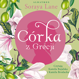 Audiobook Córka z Grecji  - autor Soraya Lane   - czyta zespół aktorów