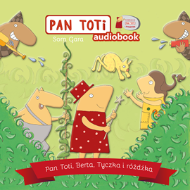 Audiobook Pan Toti, Berta, Tyczka i różdżka  - autor Sorn Gara   - czyta Joanna Sorn-Gara