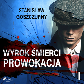 Audiobook Wyrok śmierci 1. Prowokacja  - autor Stanisław Goszczurny   - czyta Jakub Kamieński