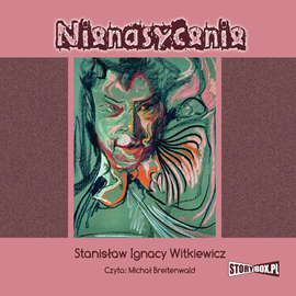 Audiobook Nienasycenie  - autor Stanisław Ignacy Witkiewicz   - czyta Michał Breitenwald
