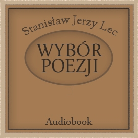 Audiobook Wybór poezji  - autor Stanisław Jerzy Lec   - czyta zespół aktorów