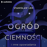 Audiobook Ogród ciemności i inne opowiadania  - autor Stanisław Lem   - czyta Grzegorz Małecki