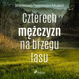 Audiobook Czterech mężczyzn na brzegu lasu  - autor Stanisława Fleszarowa-Muskat   - czyta Magdalena Szybińska