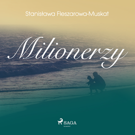 Audiobook Milionerzy   - autor Stanisława Fleszarowa-Muskat   - czyta Anna Paliga