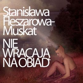 Audiobook Nie wracają na obiad  - autor Stanisława Fleszarowa-Muskat   - czyta Ryszard Nadrowski