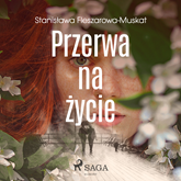 Audiobook Przerwa na życie  - autor Stanisława Fleszarowa-Muskat   - czyta Katarzyna Tokarczyk