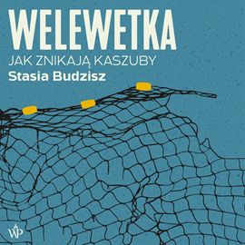 Audiobook Welewetka. Jak znikają Kaszuby  - autor Stasia Budzisz   - czyta Katarzyna Nowak