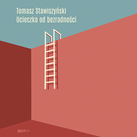 Audiobook Ucieczka od bezradności  - autor Tomasz Stawiszyński   - czyta Tomasz Stawiszyński