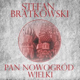 Audiobook Pan Nowogród Wielki  - autor Stefan Bratkowski   - czyta Ksawery Jasieński