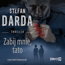 Audiobook Zabij mnie tato  - autor Stefan Darda   - czyta Roch Siemianowski