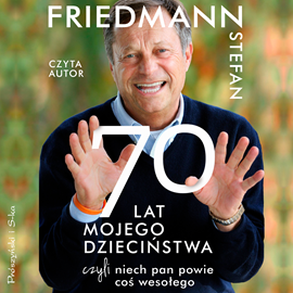 Audiobook 70 lat mojego dzieciństwa, czyli niech pan powie coś wesołego  - autor Stefan Friedmann   - czyta Stefan Friedmann