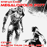 Audiobook Megalopolis 2077  - autor Stefan Król   - czyta Marcin Thum