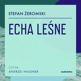 Audiobook Echa leśne  - autor Stefan Żeromski   - czyta Andrzej Hausner