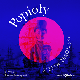 Audiobook Popioły  - autor Stefan Żeromski   - czyta Leszek Teleszyński