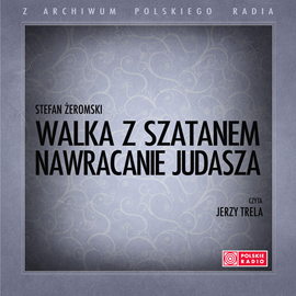 Audiobook Walka z Szatanem (Tom I - Nawracanie Judasza)  - autor Stefan Żeromski   - czyta Jerzy Trela