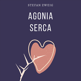 Audiobook Agonia serca  - autor Stefan Zweig   - czyta Artur Ziajkiewicz