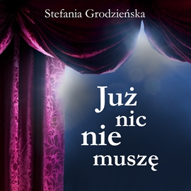 Audiobook Już nic nie muszę  - autor Stefania Grodzieńska   - czyta Blanka Kutyłowska