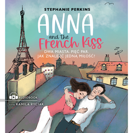 Audiobook Anna and the French Kiss  - autor Stephanie Perkins   - czyta Kamila Ryciak