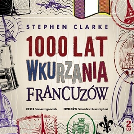 Audiobook 1000 lat wkurzania Francuzów  - autor Stephen Clarke   - czyta Tomasz Ignaczak