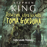 Audiobook Dziewczyna, która kochała Toma Gordona  - autor Stephen King   - czyta Leszek Filipowicz