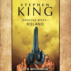Audiobook Mroczna Wieża. Tom 1. Roland  - autor Stephen King   - czyta Mateusz Drozda