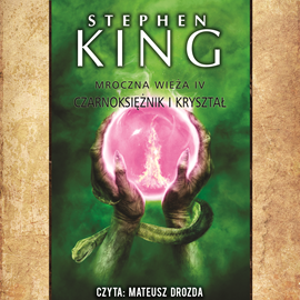 Audiobook Mroczna Wieża. Tom 4. Czarnoksiężnik i kryształ  - autor Stephen King   - czyta Mateusz Drozda