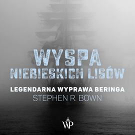 Audiobook Wyspa niebieskich lisów. Legendarna wyprawa Beringa  - autor Stephen R. Bown   - czyta Tomasz Sobczak