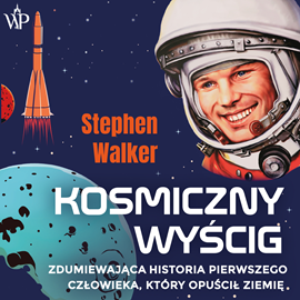 Audiobook Kosmiczny wyścig. Zdumiewająca historia pierwszego człowieka, który opuścił Ziemię  - autor Stephen Walker   - czyta Bartosz Głogowski