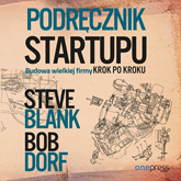 Audiobook Podręcznik startupu. Budowa wielkiej firmy krok po kroku  - autor Steve Blank;Bob Dorf   - czyta Aleksander Bromberek