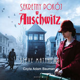 Audiobook Sekretny pokój w Auschwitz  - autor Steve Matthews   - czyta Adam Bauman