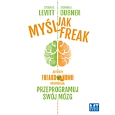Audiobook Myśl jak freak!  - autor Steven D. Levitt;Stephen J. Dubner   - czyta Robert Michalak