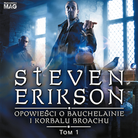 Audiobook Opowieści o Bauchelainie i Korbalu Broachu. Tom 1   - autor Steven Erikson   - czyta Jakub Kamieński