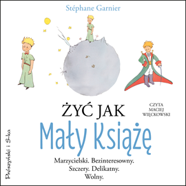 Audiobook Żyć jak Mały Książę  - autor Stéphane Garnier   - czyta Maciej Więckowski