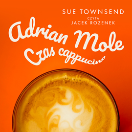 Audiobook Adrian Mole. Czas cappuccino  - autor Sue Towsend   - czyta Jacek Rozenek