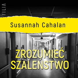 Audiobook Zrozumieć szaleństwo  - autor Susannah Cahalan   - czyta Małgorzata Gołota