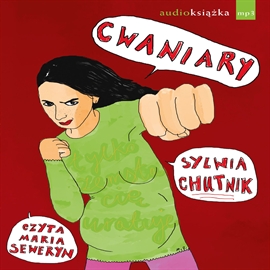 Audiobook Cwaniary  - autor Sylwia Chutnik   - czyta Maria Seweryn