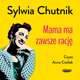 Audiobook Mama ma zawsze rację  - autor Sylwia Chutnik   - czyta Anna Cieślak