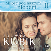 Audiobook Miłość pod naszym niebem  - autor Sylwia Kubik   - czyta Joanna Domańska