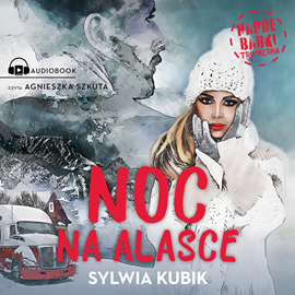 Audiobook Noc na Alasce  - autor Sylwia Kubik   - czyta Agnieszka Szkuta