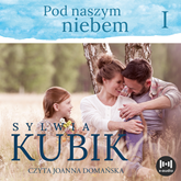 Audiobook Pod naszym niebem  - autor Sylwia Kubik   - czyta Joanna Domańska