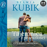 Audiobook Tajemnica z przeszłości  - autor Sylwia Kubik   - czyta Monika Chrzanowska