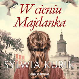 Audiobook W cieniu Majdanka  - autor Sylwia Kubik   - czyta Róża Cieślińska-Dziekiewicz