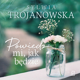 Audiobook Powiedz mi jak będzie  - autor Sylwia Trojanowska   - czyta Laura Breszka