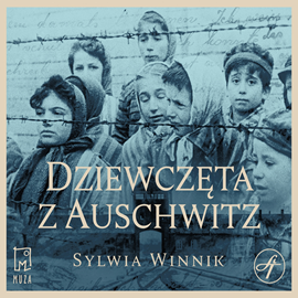 Audiobook Dziewczęta z Auschwitz  - autor Sylwia Winnik   - czyta Matylda Matuszak