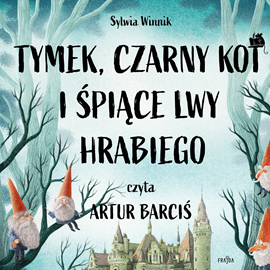 Audiobook Tymek, Czarny Kot i śpiące lwy hrabiego  - autor Sylwia Winnik   - czyta Artur Barciś
