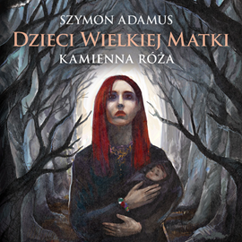 Audiobook Kamienna Róża  - autor Szymon Adamus   - czyta zespół aktorów